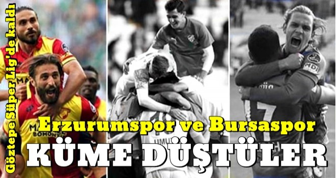 Erzurum ve Bursaspor lige veda etti... .