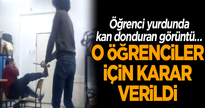 Öğrenci yurdunda kan donduran görüntü… O öğrenciler için karar verildi