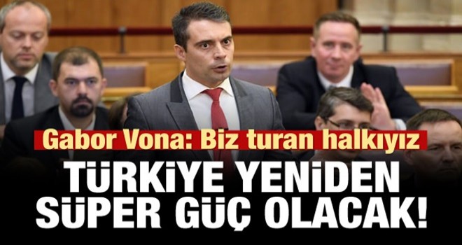 'Biz turan halkıyız, Türkiye yeniden süper güç olacak'