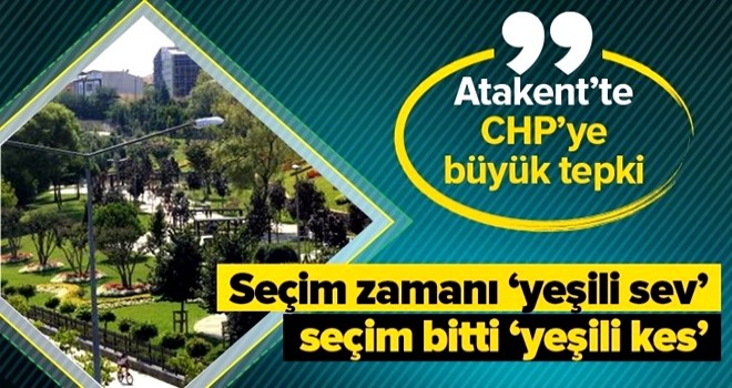 CHP'nin Atakent'teki yeşil alan için yaptığı yeni proje tepki çekti .