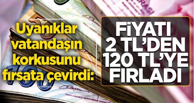 Uyanıklar vatandaşın korkusunu fırsata çevirdi: Fiyatı 2 TL'den 120 TL'ye fırladı