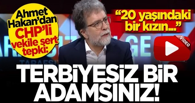 Ahmet Hakan'dan, CHP'li vekile sert tepki: ''Hadi ordan..Çok terbiyesizsiniz!''