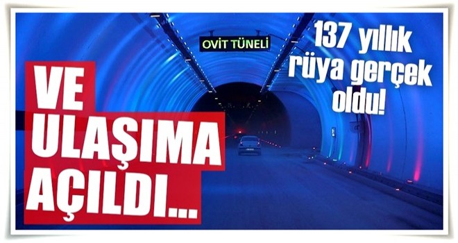 Ovit Tüneli ulaşıma açıldı