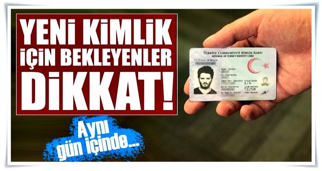 Çipli kimlikler aynı gün verilecek!