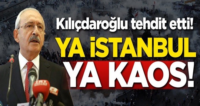 Kılıçdaroğlu'ndan 'Kaos' tehdidi