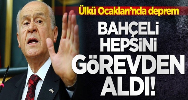 Bahçeli, başkan Olcay Kılavuz ve Ülkü Ocakları yönetimini görevden aldı...