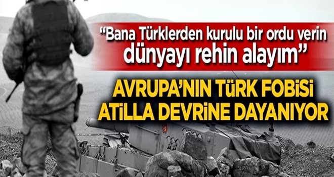 “Bana Türklerden kurulu bir ordu verin dünyayı rehin alayım”