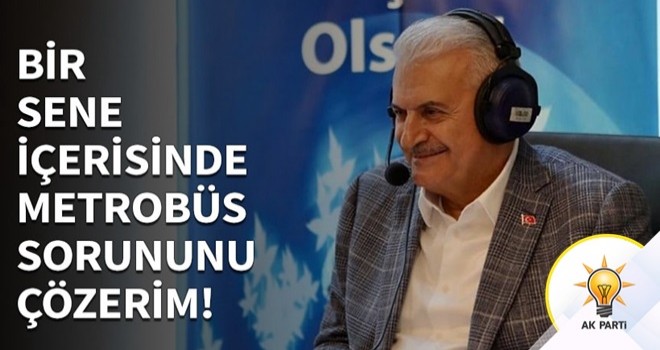 Yıldırım: Bir sene içerisinde metrobüs konusunu çözerim!