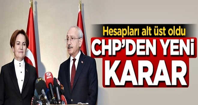 Hesapları alt üst oldu! CHP'den yeni karar