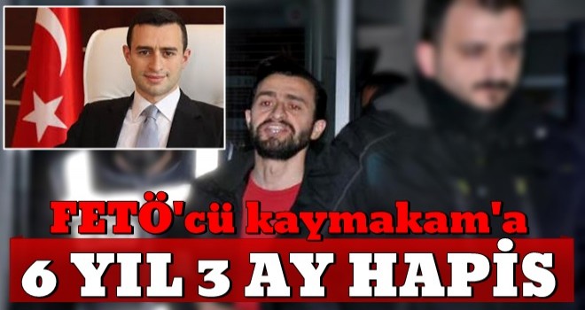 FETÖ'cü kaymakam Kadir Güntepe'ye 6 yıl 3 ay hapis!