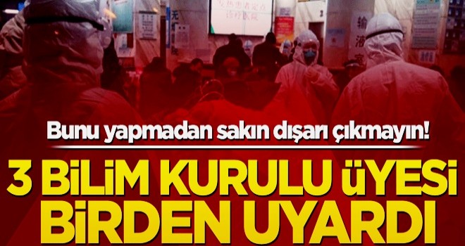 Bunu yapmadan sakın dışarı çıkmayın! 3 Bilim Kurulu üyesi birden uyardı