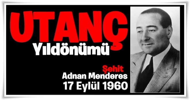 Adnan Menderes hayırla yâd ediliyor