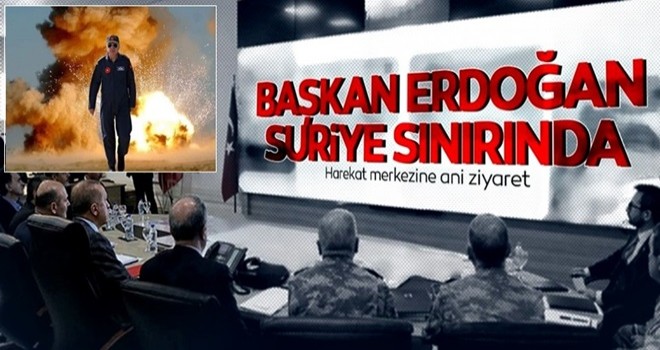 Başkomutan Erdoğan Suriye sınırında müşterek harekat merkezini ziyaret etti!