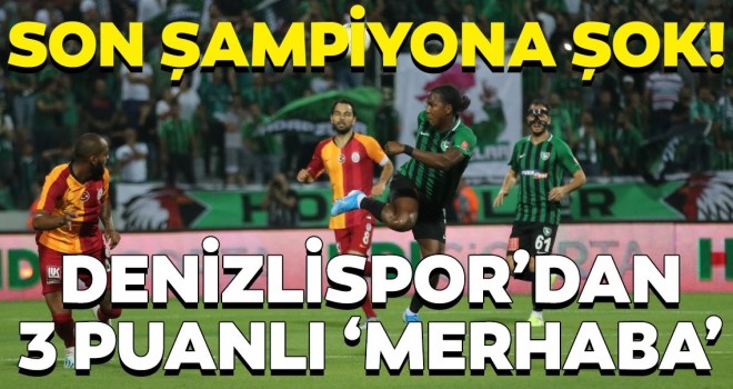 Son şampiyon Galatasaray'a Denizlispor şoku