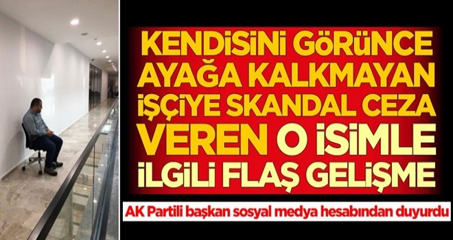 Kendisini görünce ayağa kalkmayan işçiye skandal ceza veren o isimle ilgili flaş gelişme! Belediye Başkanı duyurdu