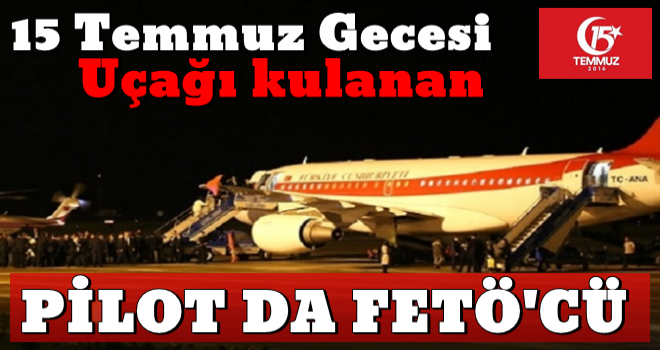 Başkan Erdoğan'ın pilotu ile ilgili inanılmaz gerçekler!