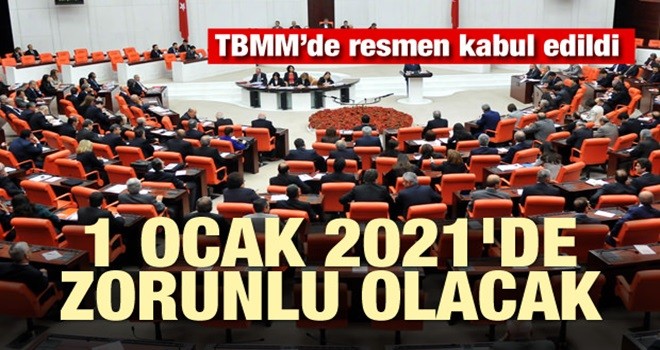 TBMM'de resmen kabul edildi! 1 Ocak 2021'de zorunlu olacak