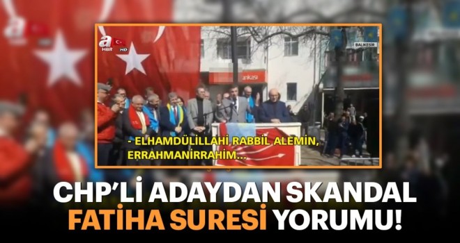 CHP'nin Balıkesir Erdek adayı Hüseyin Sarı'dan skandal Fatiha Suresi yorumu!