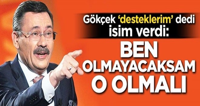 Melih Gökçek 'Desteklerim' dedi isim verdi: Ben olmayacaksam o olmalı