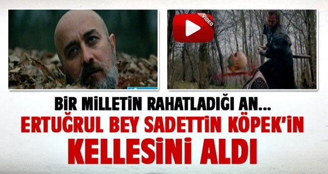 Ertuğrul Sadettin Köpek'in kellesini aldı