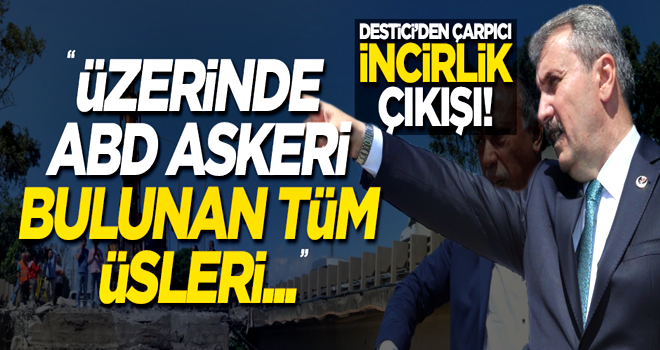 Destici'den ABD'ye karşı İncirlik çağrısı!