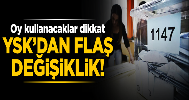 Oy kullanacaklar dikkat! YSK'dan flaş değişiklik