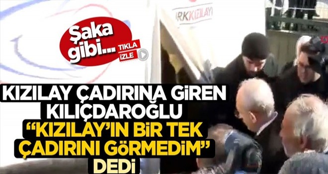 Kılıçdaroğlu’ndan Kızılay yalanı! Girdiği çadırı bile görmemiş .