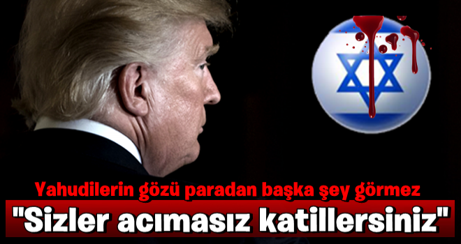 Trump’tan Yahudilere ağır sözler: Acımasız katillersiniz