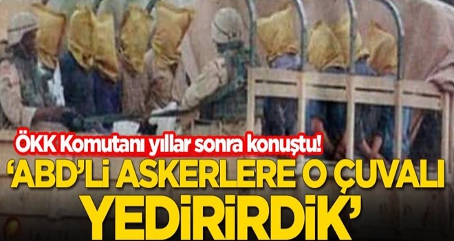 ÖKK Komutanından çok konuşulacak sözler: O çuvalı ABD askerlerine yedirirdik