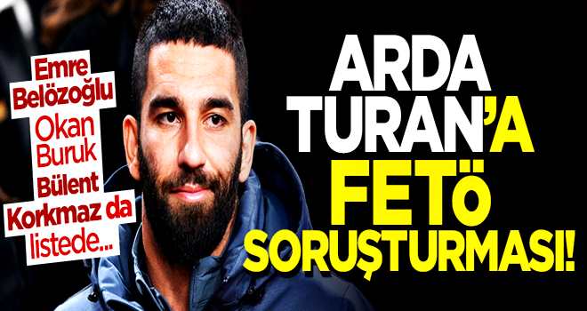 Arda Turan hakkında FETÖ soruşturması!