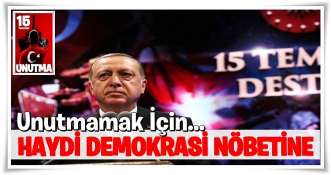 Başkomutan Millete çağrı yaptı ; Demokrasi Nöbetine