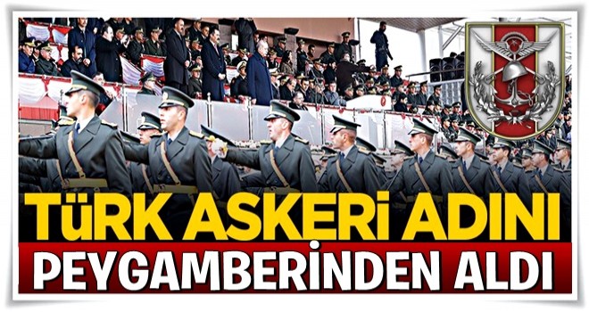 Askerimiz adını Peygamber’inden aldı..