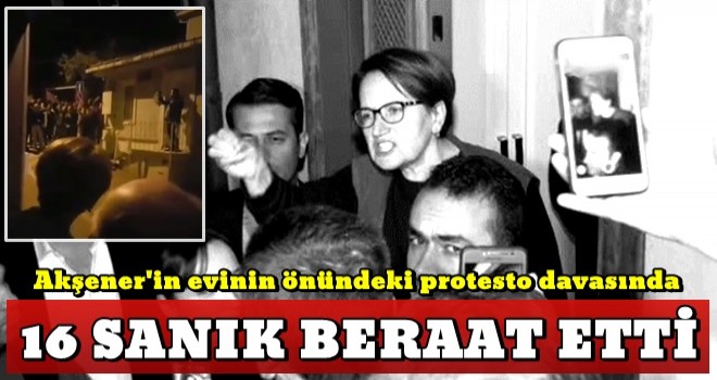 Meral Akşener'in evinin önündeki protesto davasında karar