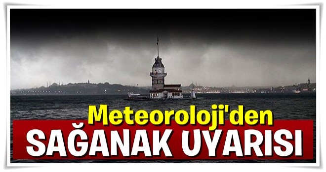 Meteoroloji'den sağanak yağış uyarısı