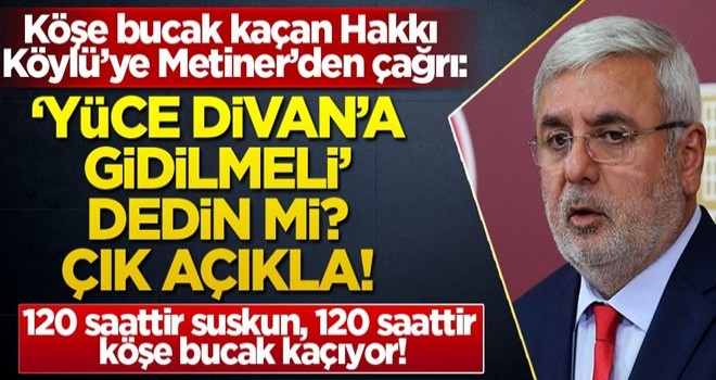 Köşe bucak kaçan Hakkı Köylü’ye Metiner’den çağrı: ‘Yüce Divan'a gidilmeli’ dedin mi? çık açıkla!