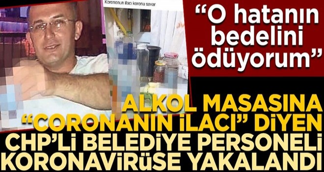 Alkol masasına “Coronanın ilacı” diyen CHP’li belediye personeli koronavirüse yakalandı