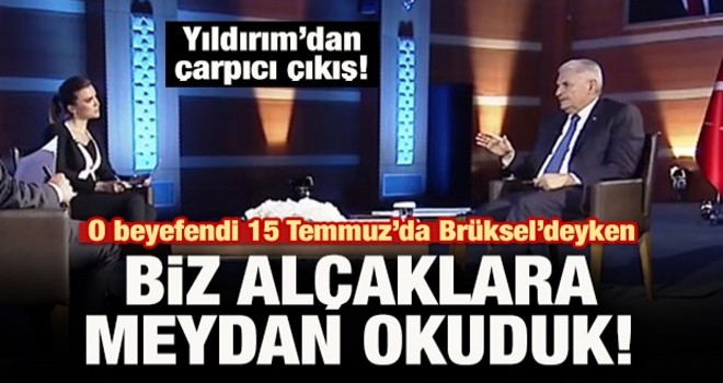 Yıldırım'dan çarpıcı çıkış! O beyefendi 15 Temmuz'da Brüksel'deyken...