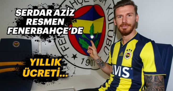 Serdar Aziz, Fenerbahçe'de! İşte yıllık ücreti