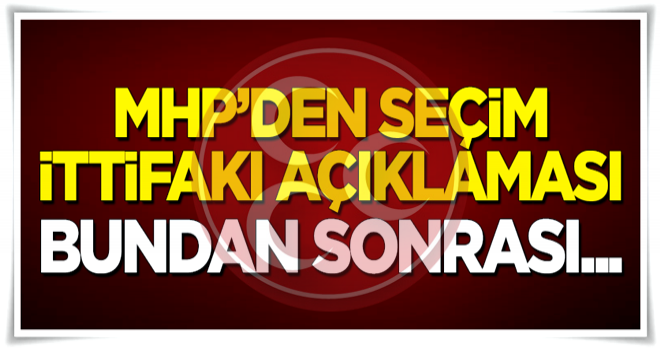 MHP'den 'seçim ittifakı' açıklaması: Bundan sonrası...