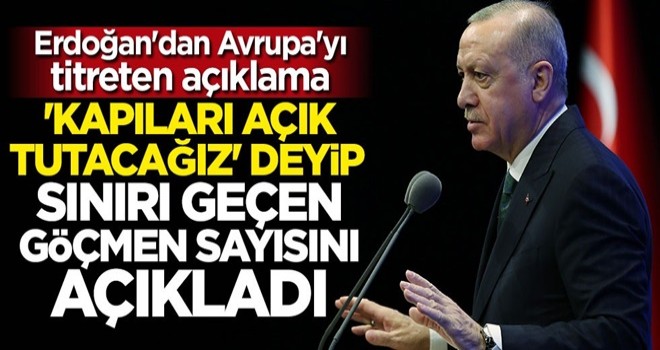 Cumhurbaşkanı Erdoğan sınırı geçen göçmen sayısını açıkladı