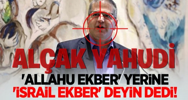 'Allahu ekber' yerine 'İsrail ekber' deyin dedi!