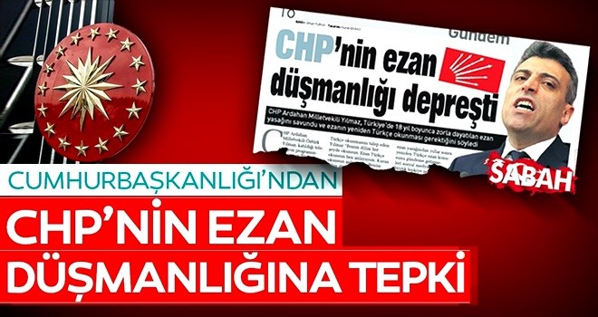 Cumhurbaşkanlığı'ndan CHP'nin ezan düşmanlığına tepki