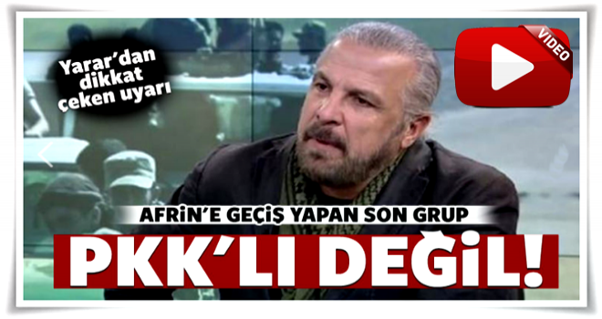 Mete Yarar: Afrin'e geçiş yapan son grup PKK'lı değil