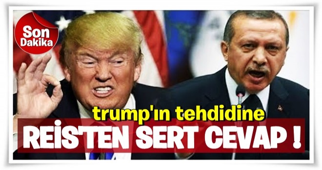 Erdoğan'dan Trump'ın tehdidine sert cevap!