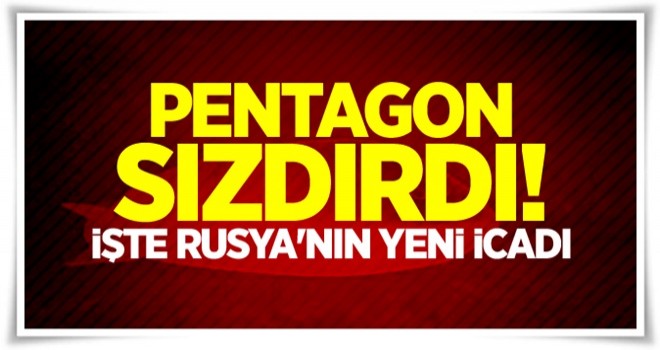 Pentagon sızdırdı! işte Rusya'nın yeni icadı