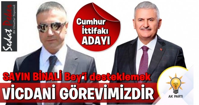 CUMHUR İTTİFAKI’nın adayı SAYIN BİNALİ Bey’i desteklemek bizlerin vicdani görevidir…