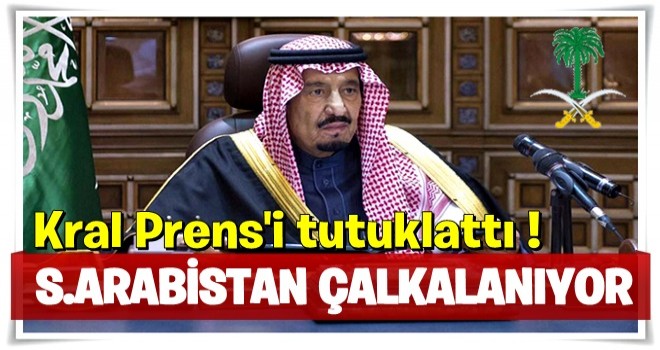 Arabistan çalkalanıyor! Emriyle prensi tutuklattı