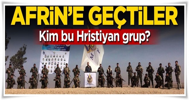 YPG'ye yardım için Afrin'e geçtiler! Kim bu Hristiyan grup?