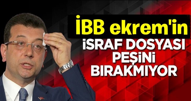 ekrem'in israf dosyası peşini bırakmıyor