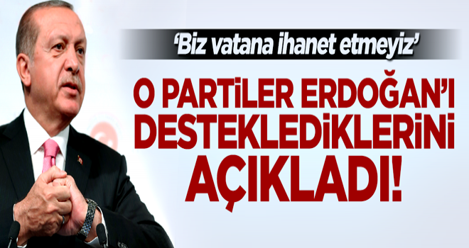 O partiler Erdoğan'a desteğini açıkladı!